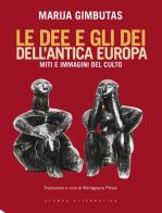 Le dee e gli dei dell'antica Europa. Miti e immagini del culto di Marija Gimbutas edito da Stampa Alternativa