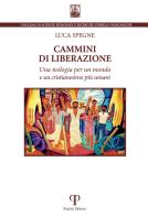 Cammini di liberazione. Una teologia per un mondo e un cristianesimo più umani di Luca Spegne edito da Pazzini