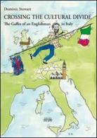 Crossing the cultural divide. The gaffes of an englishman in Italy di Dominic Stewart edito da Simple