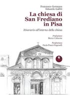 La chiesa di San Frediano in Pisa. Itinerario all'interno della chiesa di Francesco Germano, Edoardo Galfrè edito da Campano Edizioni