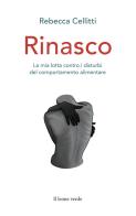 Rinasco. La mia lotta contro i disturbi del comportamento alimentare di Rebecca Cellitti edito da Il Leone Verde