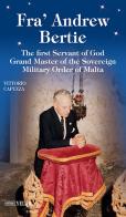 Fra' Andrew Bertie. The first servant of god grand master of the sovereign military Order of Malta di Vittorio Capuzza edito da Velar