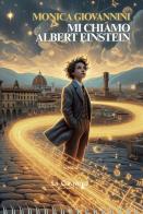 Mi chiamo Albert Einstein di Monica Giovannini edito da La Caravella Editrice