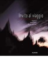 Invito al viaggio. Ediz. italiana e francese di Nicola Savoretti edito da Alinari IDEA