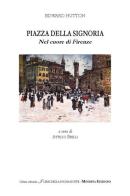 Piazza della Signoria. Nel cuore di Firenze di Edward Hutton edito da Minerva Edizioni (Bologna)