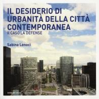 Il desiderio di urbanità della città contemporanea. Il caso la Défense di Sabina Lenoci edito da Quodlibet