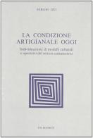 La condizione artigianale oggi di Sergio Dei edito da Edizioni ETS