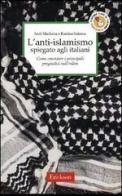 L' anti-islamismo spiegato agli italiani. Come smontare i principali pregiudizi sull'Islàm di Sadi Marhaba, Karima Salama edito da Erickson