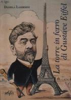 La torre in ferro di Gustave Eiffel di Daniela Lamberini edito da EDIFIR