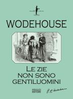 Le zie non sono gentiluomini di Pelham G. Wodehouse edito da Polillo