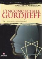 L' inconoscibile Gurdjieff di Margaret Anderson edito da Gremese Editore