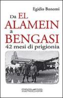 Da El Alamein a Bengasi. 42 mesi di prigionia di Egidio Bonomi edito da La Compagnia della Stampa