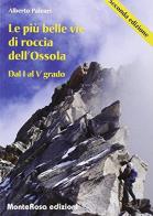 Le più belle vie di roccia dell'Ossola vol.1 di Alberto Paleari edito da Monterosa Edizioni.it