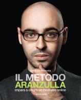Il metodo Aranzulla. Imparare a creare un business online di Salvatore Aranzulla edito da Mondadori Electa
