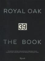 39 Royal Oak. The book. Ediz. illustrata di Andrea Poretti, Andrea Mattioli, Corrado Mattarelli edito da Mondadori Electa