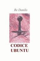 Codice ubuntu di Danilo Re edito da ilmiolibro self publishing