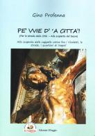 Pe' vvie d' 'a città-Per le strade della città. Alla scoperta del sacro. Alla scoperta delle cappelle votive fra i vicoletti, le strade, i quartieri di Napoli di Gino Profenna edito da Edizioni Il Saggio