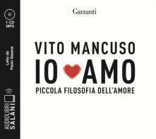 Io amo. Piccola filosofia dell'amore letto da Paolo Sesana. Audiolibro. CD Audio formato MP3 di Vito Mancuso edito da Salani