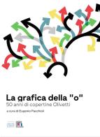 La grafica della «O». 50 anni di copertine Olivetti di Eugenio Pacchioli edito da Associazione Archivio Storico Olivetti