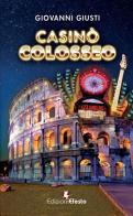 Casinò Colosseo di Giovanni Giusti edito da Edizioni Efesto