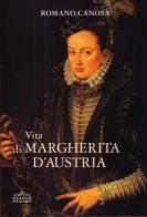 Vita di Margherita d'Austria di Romano Canosa edito da Menabò