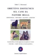 Obiettivo zootecnico sul cane da pastore belga. Groenendael, Tervueren, Malinois, Laekenois vol.2 di Fabio C. Fioravanzi edito da Crepaldi