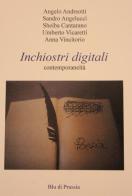 Inchiostri digitali. Contemporaneità di Angelo Andreotti, Sandro Angelucci, Sheiba Cantarano edito da Blu di Prussia