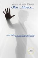 Oltre... Altrove... di Maurizio Michele Carlucci edito da Europa Edizioni