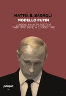 Modello Putin. Viaggio in un Paese che faremmo bene a conoscere di Mattia B. Bagnoli edito da People