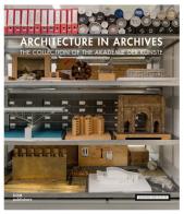 Architecture in archives. The collection of the Academy of Arts. Ediz. illustrata edito da Dom Publishers