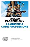 La giustizia come professione di Gustavo Zagrebelsky edito da Einaudi