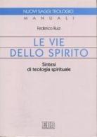 Le vie dello Spirito. Sintesi di teologia spirituale di Federico Ruiz edito da EDB