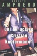 Chi ha ucciso Cristian Kustermann? di Roberto Ampuero edito da Garzanti
