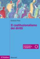 Il costituzionalismo dei diritti. Struttura e limiti del costituzionalismo contemporaneo di Giorgio Pino edito da Il Mulino