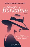 Giuseppe Borsalino. L'uomo che conquistò il mondo con un cappello di Rossana Balduzzi Gastini edito da Sperling & Kupfer