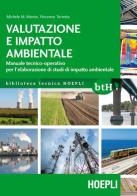 Valutazione e impatto ambientale. Manuale tecnico-operativo per l'elaborazione di studi di impatto ambientale di Michele M. Monte, Vincenzo Torretta edito da Hoepli