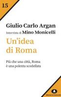 Un' idea di Roma. Intervista di Mino Monicelli di Giulio Carlo Argan edito da Edizioni di Comunità
