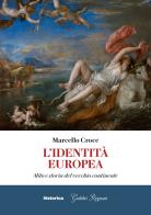 L' identità europea. Mito e storia del vecchio continente di Marcello Croce edito da Historica Edizioni
