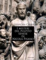 I misteri del pulpito senese di Nicola Pisano di Alessandra Gianni edito da Sillabe