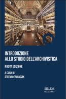 Introduzione allo studio dell'archivistica. Nuova ediz. edito da Biblion
