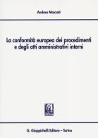 La conformità europea dei procedimenti e degli atti amministrativi interni di Andrea Mozzati edito da Giappichelli