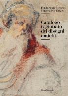 Catalogo ragionato dei disegni antichi. Fondazione Museo Miniscalchi-Erizzo edito da Silvana