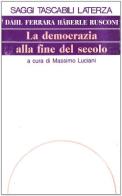 La democrazia alla fine del secolo. Diritti, eguaglianza, nazione, Europa di Robert A. Dahl, Gianni Ferrara, Peter Häberle edito da Laterza