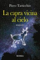 La capra vicino al cielo di Pietro Tarticchio edito da Ugo Mursia Editore
