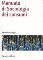 Manuale di sociologia dei consumi di Vanni Codeluppi edito da Carocci