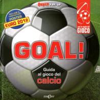 Goal! Guida al gioco del calcio. Libro pop-up. Con poster di Jim Kelman edito da Edicart