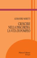 Crescere nella discordia: la vita di Pompeo di Alessandro Moretti edito da Pàtron