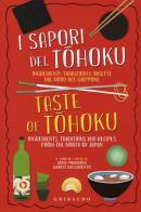 I sapori del Tohoku. Ingredienti, tradizioni e ricette dal nord del Giappone. Ediz. italiana e inglese edito da Gribaudo