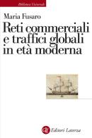 Reti commerciali e traffici globali in età moderna di Maria Fusaro edito da Laterza