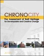 Chronocity. The assessment of built heritage for developable and creative change edito da Alinea
